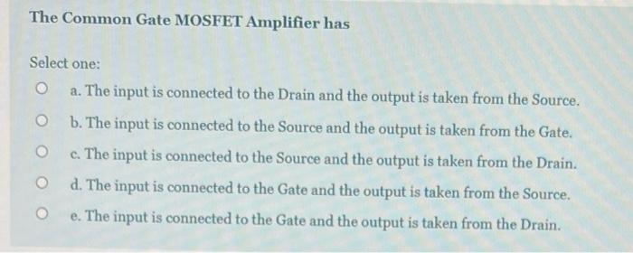 Solved The Common Gate MOSFET Amplifier has Select one: a. | Chegg.com