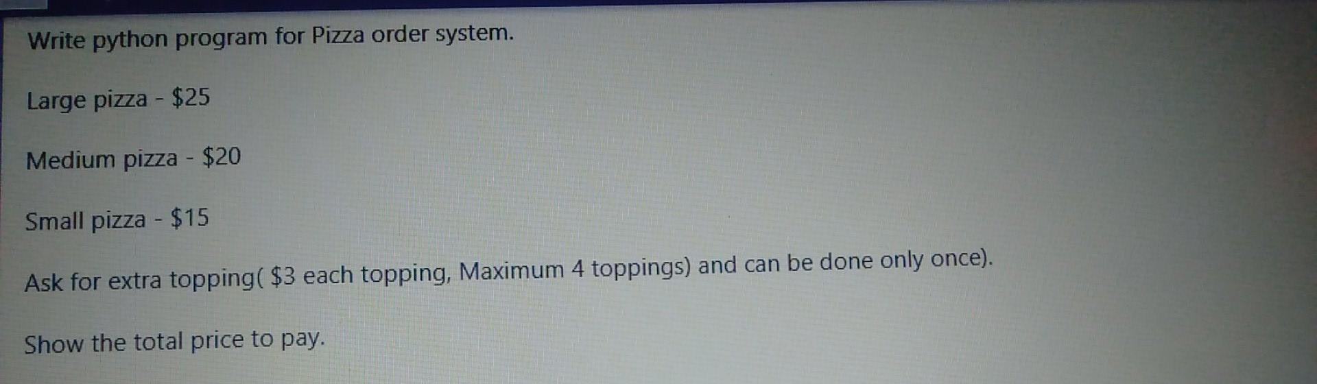 Solved Write python program for Pizza order system. Large | Chegg.com