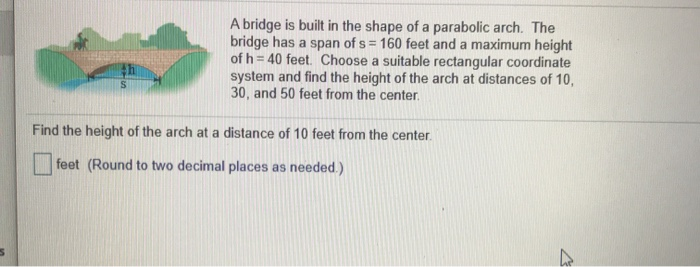 Solved A bridge is built in the shape of a parabolic arch. | Chegg.com