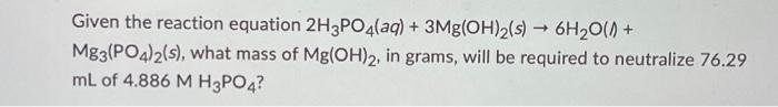 Solved Given the reaction equation 2H3PO4(aq) + 3Mg(OH)2(s)→ | Chegg.com