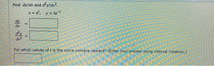 Solved Find Dy/dx And Dy/dx. X = E, Y-te-t For Which Values | Chegg.com