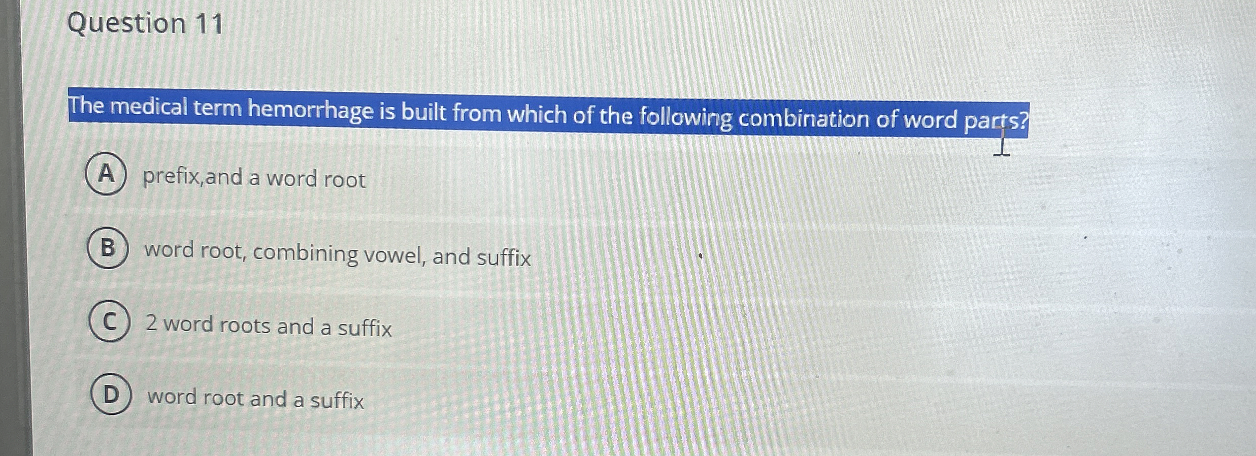 Solved Question 11The medical term hemorrhage is built from