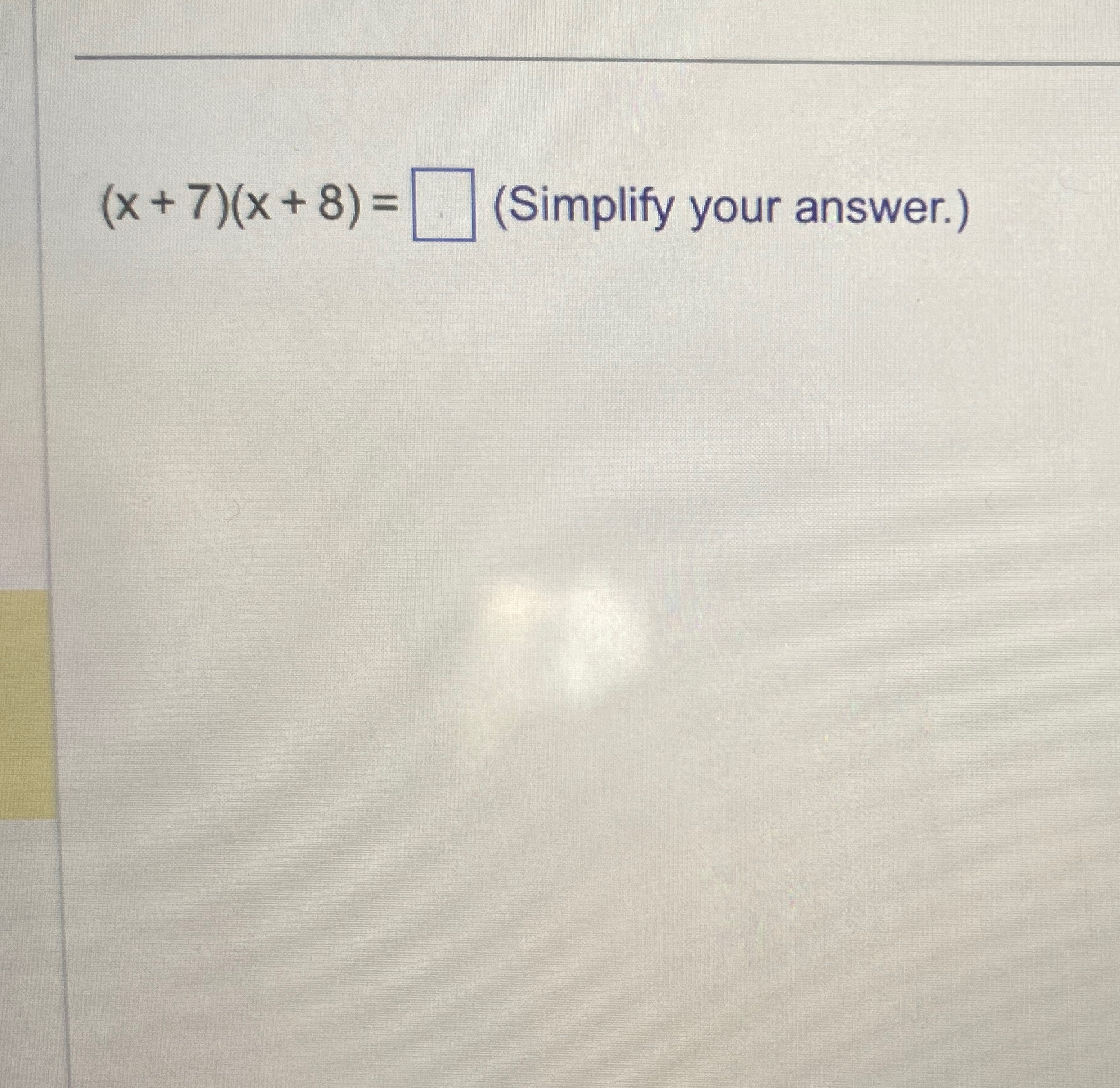 Solved (x+7)(x+8)=(Simplify your answer.) | Chegg.com