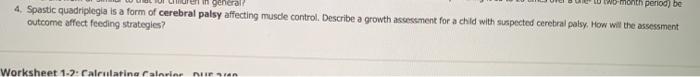period be eneral 4. Spastic quadriplegia is a form of cerebral palsy affecting muscle control. Describe a growth assessment f