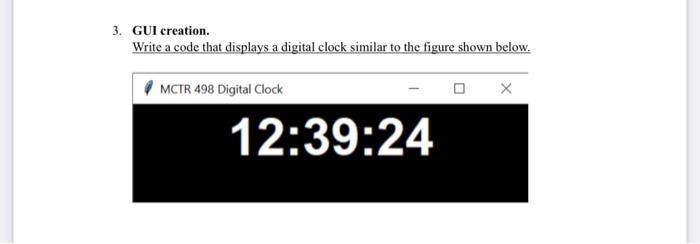 Solved 3. GUI creation. Write a code that displays a digital | Chegg.com