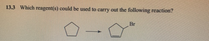 Solved 13.3 Which reagent(s) could be used to carry out the | Chegg.com