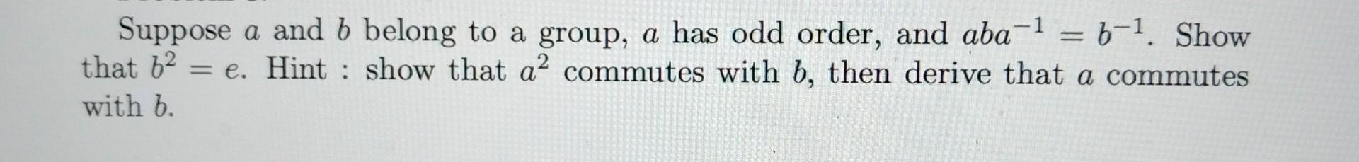 Solved Suppose A And B Belong To A Group, A Has Odd Order, | Chegg.com