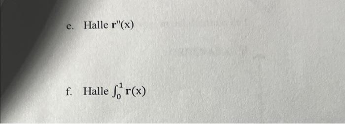 e. Halle \( \mathbf{r}^{\prime \prime}(\mathrm{x}) \) f. Halle \( \int_{0}^{1} r(x) \)