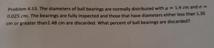 Solved Problem 4.13. The diameters of ball bearings are | Chegg.com