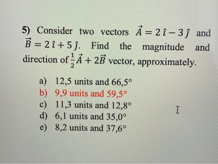 Solved 5) Consider two vectors A=2 ^−3 ^ and B=2 ^+5 ^. Find | Chegg.com