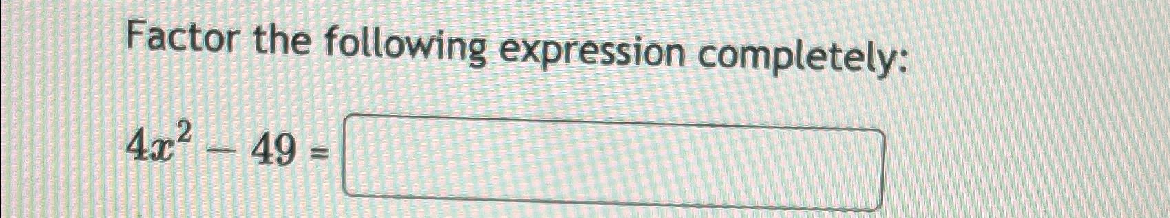 factor the expression x 4 6x 2 7 completely