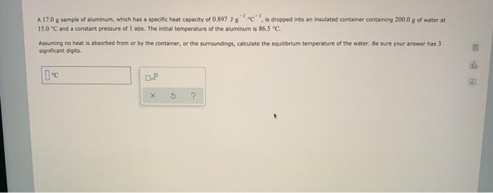 Solved A 17.0 G Sample Of Aluminum, Which Has A Specific | Chegg.com