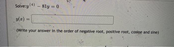 Solved Solve: y(4)−81y=0 y(x)= (Write your answer in the | Chegg.com