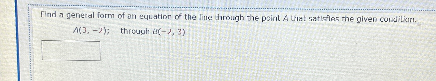 Solved Find a general form of an equation of the line | Chegg.com