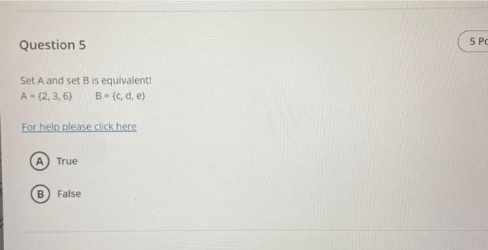 Set \( A \) and set \( B \) is equivalent! \( A=\{2,3,6\} \quad B=\{c, d, e\} \)
For help please click here
True
False