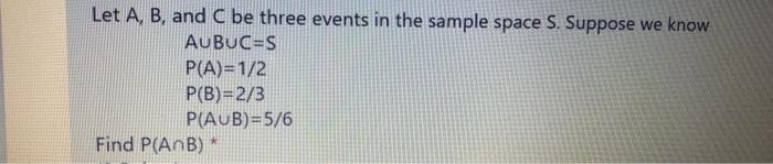 Solved Let A, B, and C be three events in the sample space | Chegg.com