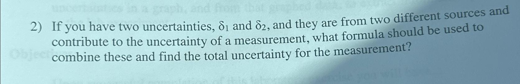 Solved If you have two uncertainties, \\\\delta _(1) and | Chegg.com