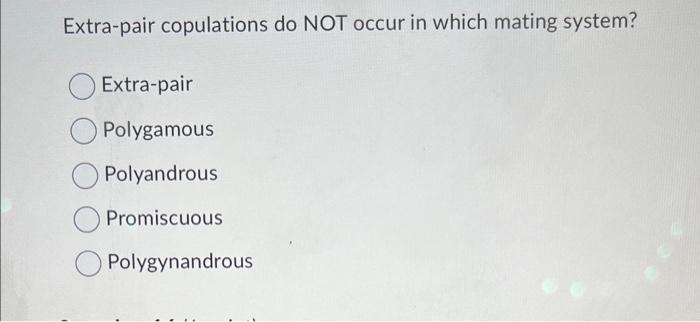 Solved Extra-pair copulations do NOT occur in which mating | Chegg.com
