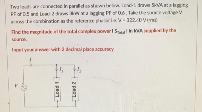 Solved Two loads are connected in parallel as shown below. | Chegg.com