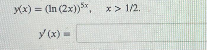 \( y(x)=(\ln (2 x))^{5 x}, \quad x>1 / 2 \) \( y^{\prime}(x)= \)