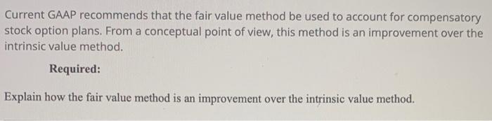 Solved Current GAAP recommends that the fair value method be | Chegg.com