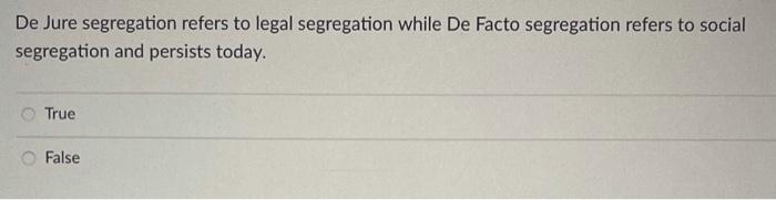 solved-de-jure-segregation-refers-to-legal-segregation-while-chegg