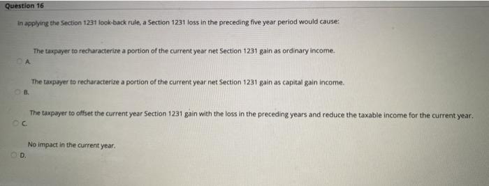 Question 16 In applying the Section 1231 look back | Chegg.com