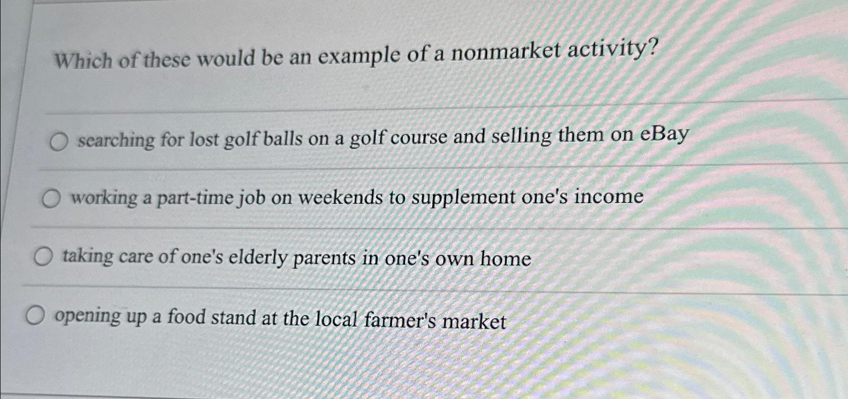 Solved Which of these would be an example of a nonmarket | Chegg.com