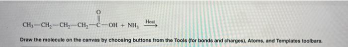 Solved Heat CH3-CH, ---CH-CH2-C-OH + NH, Draw The Molecule | Chegg.com