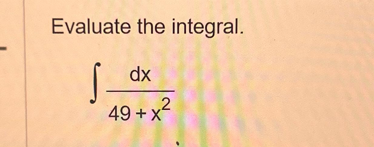 Solved Evaluate The Integral ∫﻿﻿dx49 X2