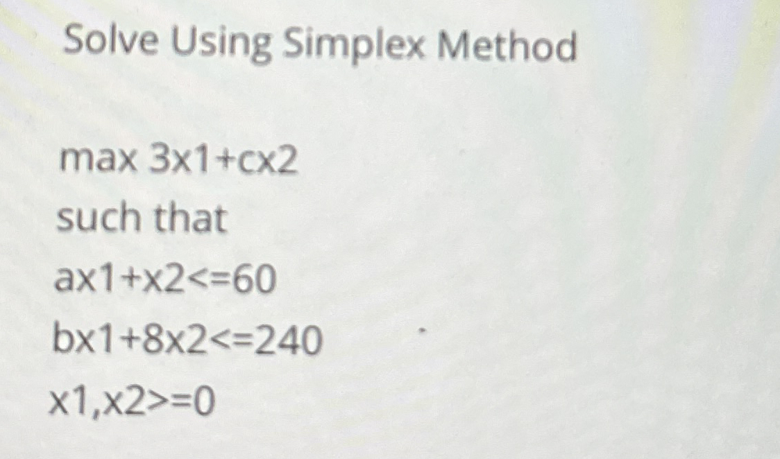 Solve Using Simplex Methodmax3×1+c×2 ﻿such that | Chegg.com