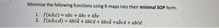 Solved Minimize The Following Functions Using K-maps Into | Chegg.com