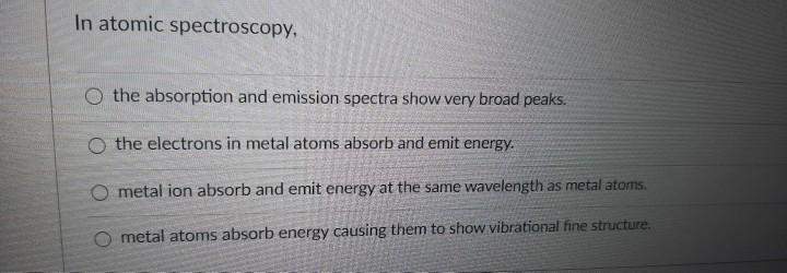 Solved In atomic spectroscopy, O the absorption and emission | Chegg.com