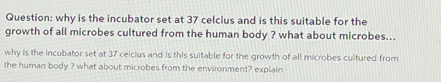 Solved Question: why is the incubator set at 37 ﻿celcius and | Chegg.com