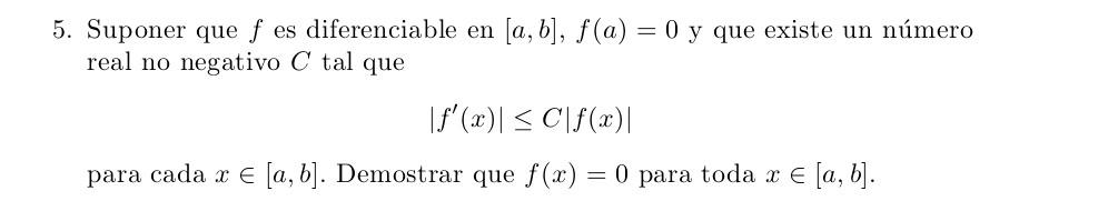 5. Suponer que \( f \) es diferenciable en \( [a, b], f(a)=0 \) y que existe un número real no negativo \( C \) tal que \[ \l