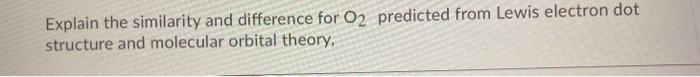 Solved Explain the similarity and difference for O2 | Chegg.com