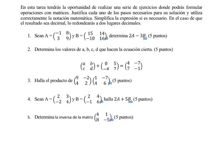 En esta tarea tendrás la oportunidad de realizar una serie de ejercicios donde podrás formular operaciones con matrices. Just