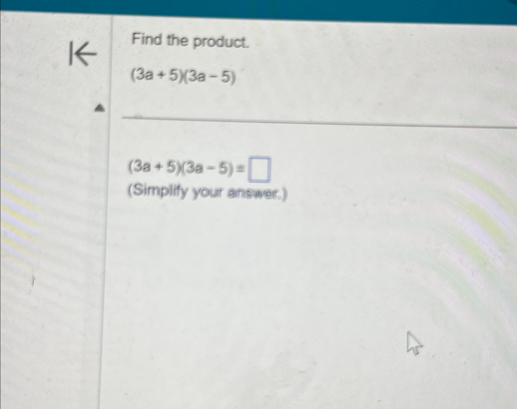 Solved Find the product.(3a+5)(3a-5)(3a+5)(3a-5)=(Simplify | Chegg.com