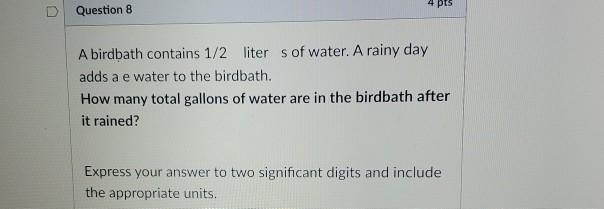 Solved 4 pts Question 8 A birdbath contains 1/2 liter s of | Chegg.com