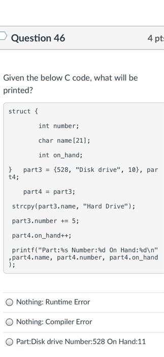 Solved Question 46 4 pt: Given the below C code, what will | Chegg.com