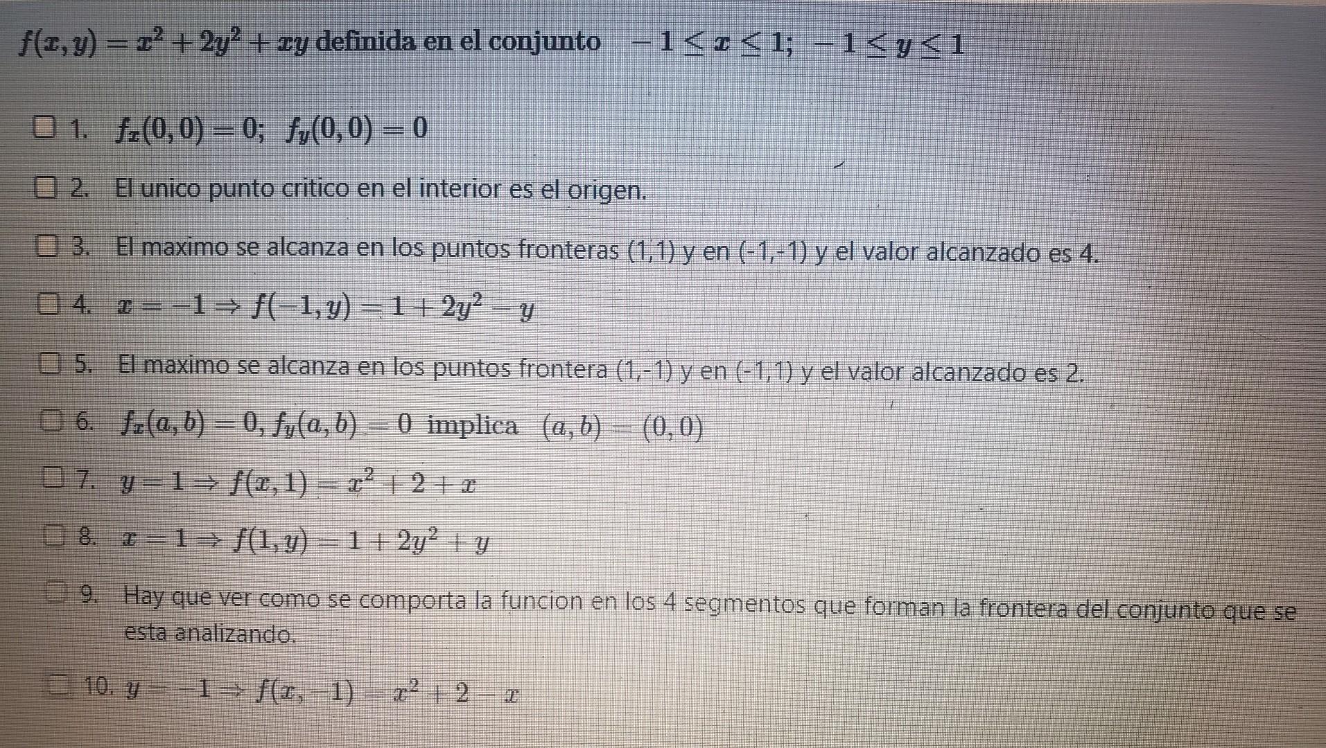 \( f(x, y)=x^{2}+2 y^{2}+x y \) definida en el conjunto \( -1 \leq x \leq 1 ;-1 \leq y \leq 1 \) 1. \( f_{x}(0,0)=0 ; f_{y}(0