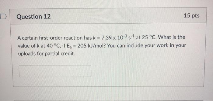 Solved Question 12 15 pts A certain first-order reaction has | Chegg.com