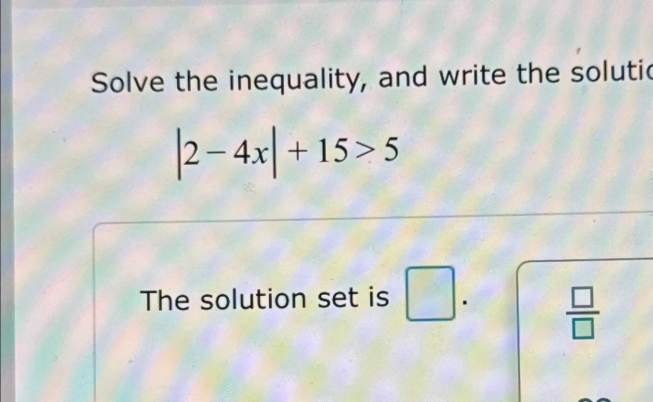 Solved Solve the inequality, and write the | Chegg.com