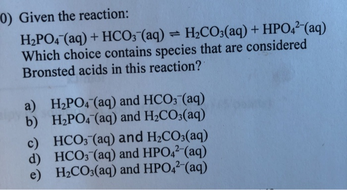 Solved 0) Given The Reaction: H2PO4 (aq) + HCO3- (aq) = | Chegg.com