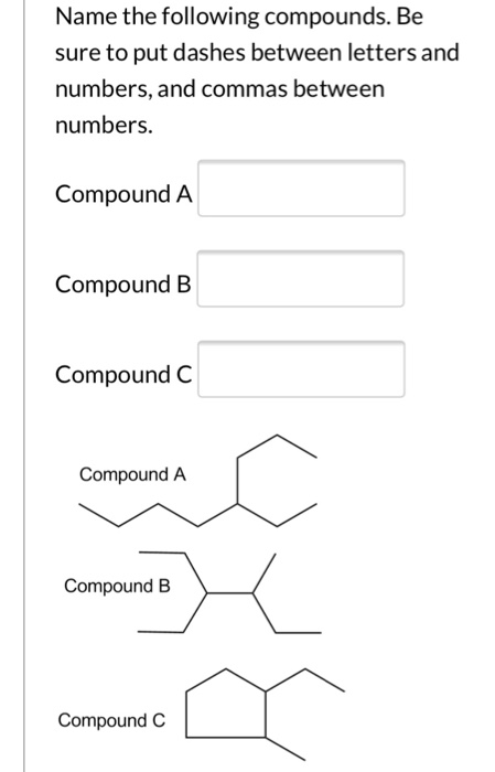 Solved Name the following compounds. Be sure to put dashes | Chegg.com