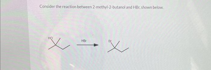 Solved Consider The Reaction Between 2 Methyl 2 Butanol And