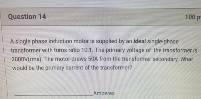 Solved Question 14 100 p A single phase induction motor is | Chegg.com