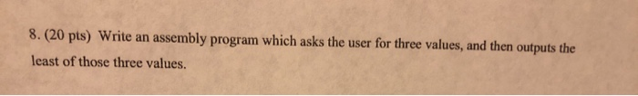 Solved 8.(20 pts) Write an assembly program which asks the | Chegg.com
