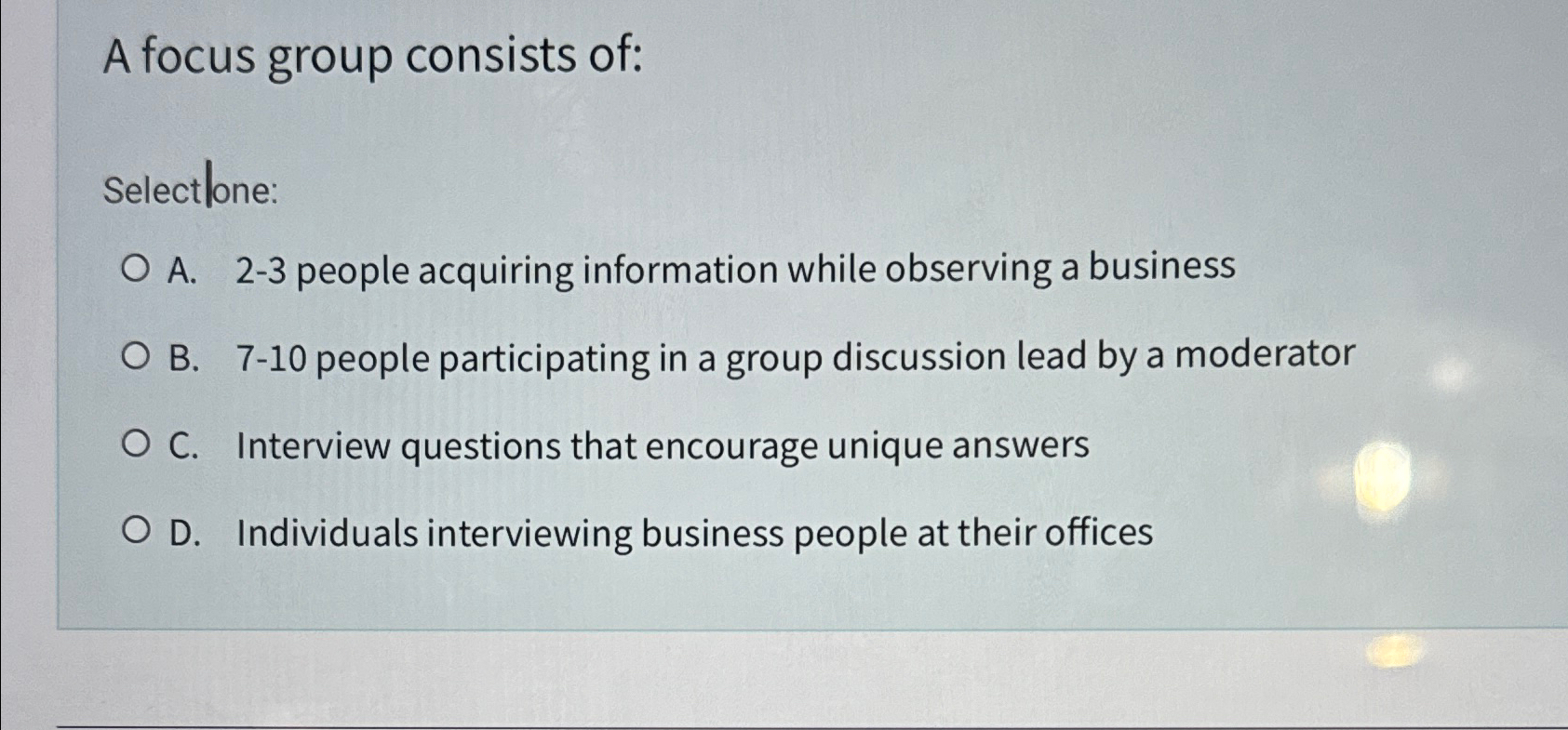 Solved A focus group consists of:Selectlone:A. 2-3 ﻿people | Chegg.com