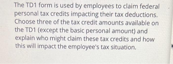 Solved The TD1 form is used by employees to claim federal | Chegg.com